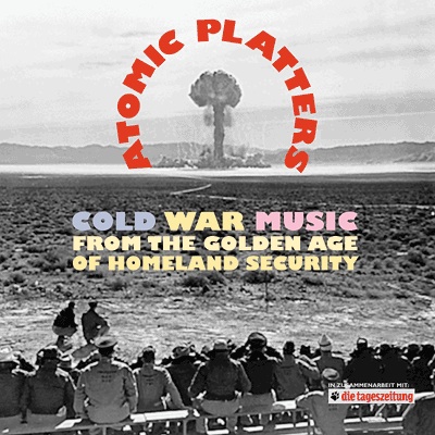 Fig. 8: Atomic Platters. «Cold War Music from the Golden Age of Homeland Security»
