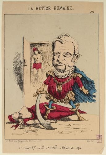 Pilotelle, Georges. 1871. «L’Exécutif ou le Barbe-Bleue de 1871», La bêtise humaine [Estampe]
 
