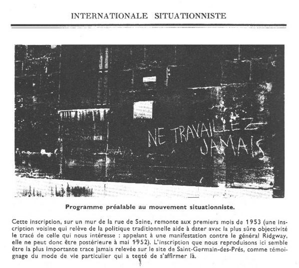 «Ne travaillez jamais» Graffiti écrit à la craie, rue de Seine à Paris attribué à Guy Debord, 1952 ou 1953 